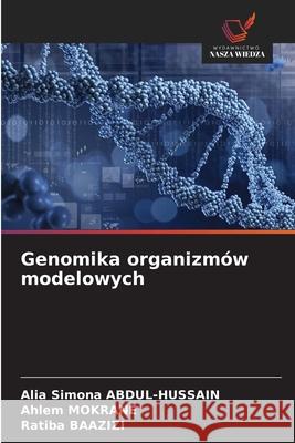 Genomika organizmów modelowych ABDUL-HUSSAIN, Alia Simona, Mokrane, Ahlem, BAAZIZI, Ratiba 9786208776381
