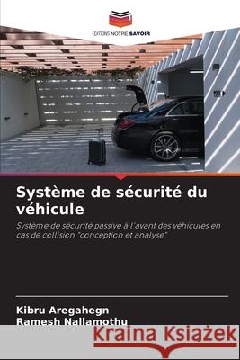 Système de sécurité du véhicule Aregahegn, Kibru, Nallamothu, Ramesh 9786208776671 Editions Notre Savoir