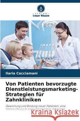 Von Patienten bevorzugte Dienstleistungsmarketing-Strategien für Zahnkliniken Cacciamani, Ilaria 9786208776701