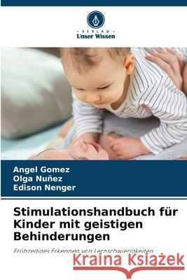 Stimulationshandbuch für Kinder mit geistigen Behinderungen Gómez, Ángel, Nuñez, Olga, Nenger, Edison 9786208776886