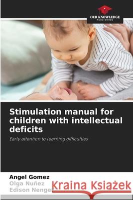 Stimulation manual for children with intellectual deficits Gómez, Ángel, Nuñez, Olga, Nenger, Edison 9786208776893