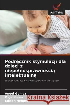 Podrecznik stymulacji dla dzieci z niepelnosprawnoscia intelektualna Gómez, Ángel, Nuñez, Olga, Nenger, Edison 9786208776923