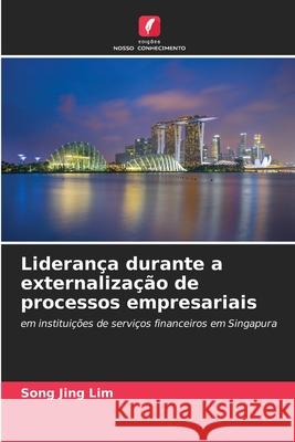 Liderança durante a externalização de processos empresariais Lim, Song Jing 9786208777036