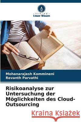 Risikoanalyse zur Untersuchung der Möglichkeiten des Cloud-Outsourcing Kommineni, Mohanarajesh, Parvathi, Revanth 9786208777104