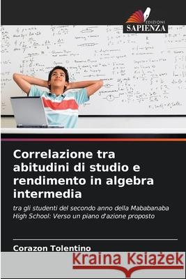 Correlazione tra abitudini di studio e rendimento in algebra intermedia Tolentino, Corazon 9786208777241