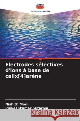 Électrodes sélectives d'ions à base de calix[4]arène Modi, Nishith, Sutariya, Pinkeshkumar 9786208777296