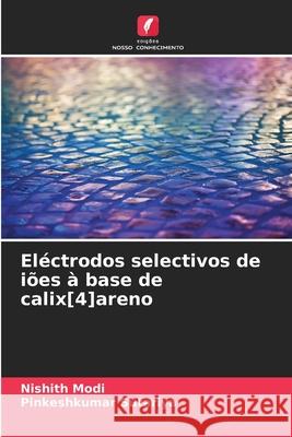 Eléctrodos selectivos de iões à base de calix[4]areno Modi, Nishith, Sutariya, Pinkeshkumar 9786208777326