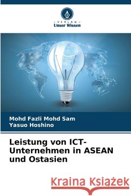 Leistung von ICT-Unternehmen in ASEAN und Ostasien Mohd Sam, Mohd Fazli, Hoshino, Yasuo 9786208777425