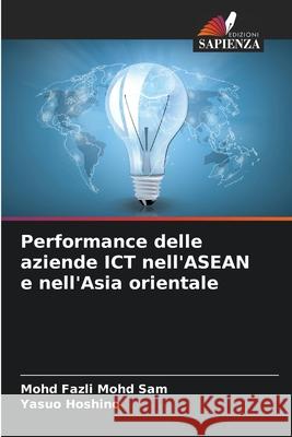 Performance delle aziende ICT nell'ASEAN e nell'Asia orientale Mohd Sam, Mohd Fazli, Hoshino, Yasuo 9786208777456