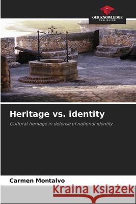 Heritage vs. identity Montalvo, Carmen 9786208777630 Our Knowledge Publishing