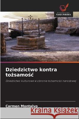 Dziedzictwo kontra tozsamosc Montalvo, Carmen 9786208777661 Wydawnictwo Nasza Wiedza