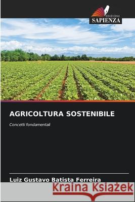 AGRICOLTURA SOSTENIBILE Batista Ferreira, Luiz Gustavo 9786208777784
