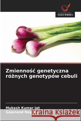 Zmiennosc genetyczna róznych genotypów cebuli Jat, Mukesh Kumar, Nagal, Gajanand 9786208778118