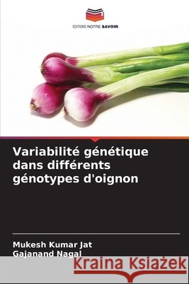 Variabilité génétique dans différents génotypes d'oignon Jat, Mukesh Kumar, Nagal, Gajanand 9786208778132 Editions Notre Savoir