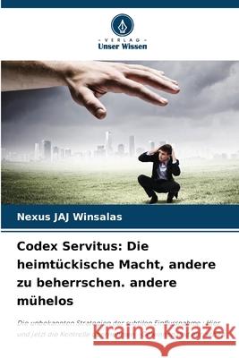 Codex Servitus: Die heimtückische Macht, andere zu beherrschen. andere mühelos WINSALAS, Nexus JAJ 9786208778248 Verlag Unser Wissen