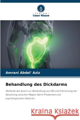 Behandlung des Dickdarms Abdel' Aziz, Amrani 9786208778347 Verlag Unser Wissen