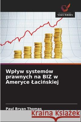 Wplyw systemów prawnych na BIZ w Ameryce Lacinskiej Thomas, Paul Bryan 9786208778729