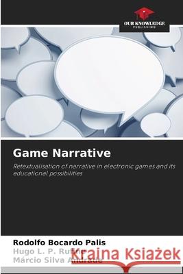 Game Narrative Bocardo Palis, Rodolfo, L. P. Rufino, Hugo, Silva Andrade, Márcio 9786208778828