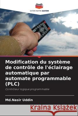 Modification du système de contrôle de l'éclairage automatique par automate programmable (PLC) Uddin, Md.Nasir 9786208778996