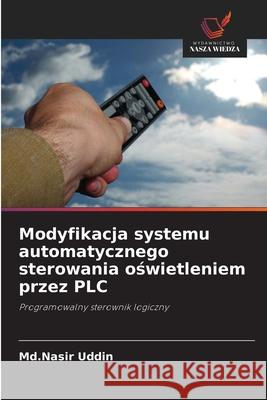 Modyfikacja systemu automatycznego sterowania oswietleniem przez PLC Uddin, Md.Nasir 9786208779016