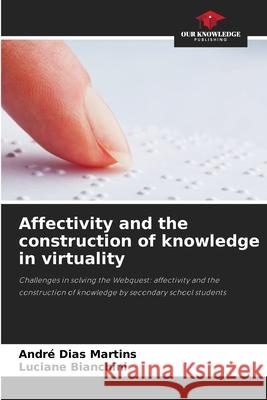 Affectivity and the construction of knowledge in virtuality Dias Martins, André, Bianchini, Luciane 9786208779382