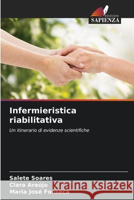 Infermieristica riabilitativa Soares, Salete, Araújo, Clara, Fonseca, Maria José 9786208779566