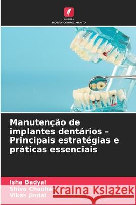 Manutenção de implantes dentários - Principais estratégias e práticas essenciais Badyal, Isha, Chauhan, Shiva, Jindal, Vikas 9786208779641