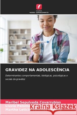 GRAVIDEZ NA ADOLESCÊNCIA Sepulveda Covarrubias, Maribel, Escobar S., Lluvia Paloma, Sánchez Castillo, Martha Leticia 9786208779689