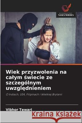 Wiek przyzwolenia na calym swiecie ze szczególnym uwzglednieniem Tewari, Vibhor 9786208779740