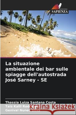 La situazione ambientale dei bar sulle spiagge dell'autostrada José Sarney - SE Costa, Thassia Luiza Santana, Rodrigues, Tais Kalil, Silva, Genival Nunes 9786208779924
