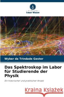 Das Spektroskop im Labor für Studierende der Physik da Trindade Gester, Wyber 9786208780098 Verlag Unser Wissen