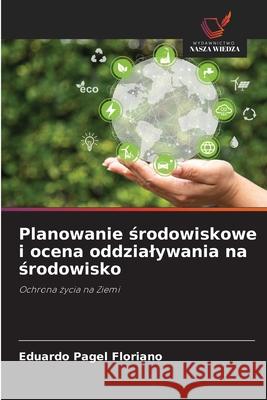 Planowanie srodowiskowe i ocena oddzialywania na srodowisko Floriano, Eduardo Pagel 9786208780807 Wydawnictwo Nasza Wiedza