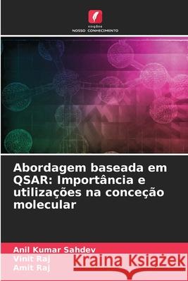 Abordagem baseada em QSAR: Importância e utilizações na conceção molecular Sahdev, Anil Kumar, Raj, Vinit, Raj, Amit 9786208781125 Edições Nosso Conhecimento