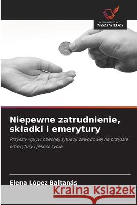 Niepewne zatrudnienie, skladki i emerytury López Baltanás, Elena 9786208781453