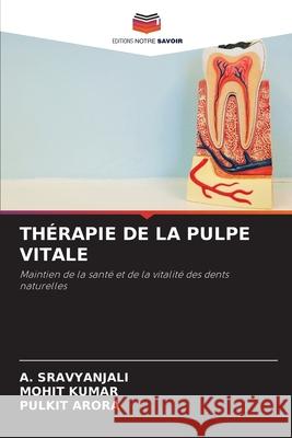 THÉRAPIE DE LA PULPE VITALE SRAVYANJALI, A., Kumar, Mohit, ARORA, PULKIT 9786208782030
