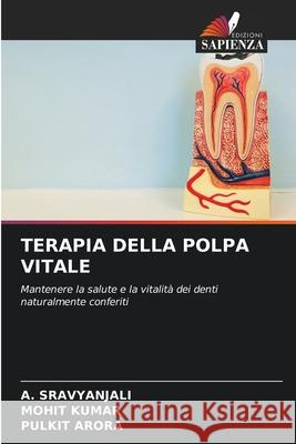 TERAPIA DELLA POLPA VITALE SRAVYANJALI, A., Kumar, Mohit, ARORA, PULKIT 9786208782047