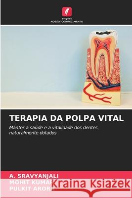 TERAPIA DA POLPA VITAL SRAVYANJALI, A., Kumar, Mohit, ARORA, PULKIT 9786208782061