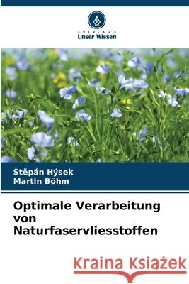 Optimale Verarbeitung von Naturfaservliesstoffen Hýsek, Stepán, Böhm, Martin 9786208782252
