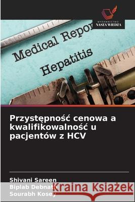 Przystepnosc cenowa a kwalifikowalnosc u pacjentów z HCV Sareen, Shivani, Debnath, Biplab, Kosey, Sourabh 9786208782658