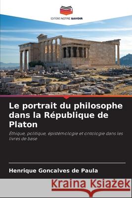 Le portrait du philosophe dans la République de Platon Gonçalves de Paula, Henrique 9786208783242