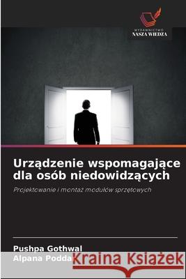 Urzadzenie wspomagajace dla osób niedowidzacych Gothwal, Pushpa, Poddar, Alpana 9786208783310