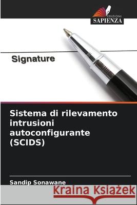 Sistema di rilevamento intrusioni autoconfigurante (SCIDS) Sonawane, Sandip 9786208783433