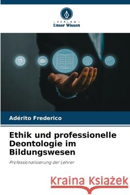 Ethik und professionelle Deontologie im Bildungswesen Frederico, Adérito 9786208783853