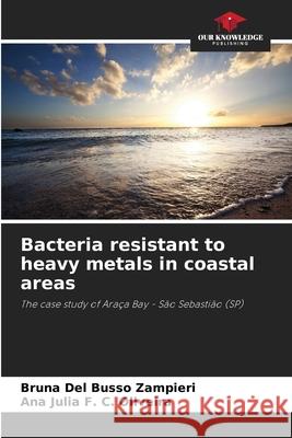 Bacteria resistant to heavy metals in coastal areas Del Busso Zampieri, Bruna, F. C. Oliveira, Ana Julia 9786208783983 Our Knowledge Publishing