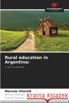 Rural education in Argentina: Vitarelli, Marcelo, Olmos, Alicia, Juarez, Lucia 9786208784126 Our Knowledge Publishing
