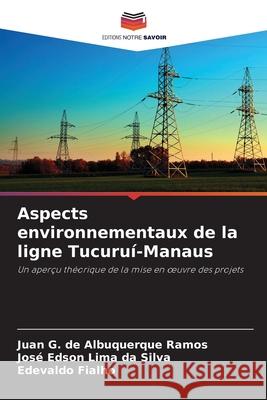 Aspects environnementaux de la ligne Tucuruí-Manaus de Albuquerque Ramos, Juan G., Lima da Silva, José Edson, Fialho, Edevaldo 9786208784188