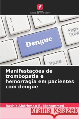 Manifestações de trombopatia e hemorragia em pacientes com dengue B. Mohammed, Bashir Abdrhman 9786208784812
