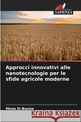 Approcci innovativi alle nanotecnologie per le sfide agricole moderne El-Banna, Mona 9786208784867