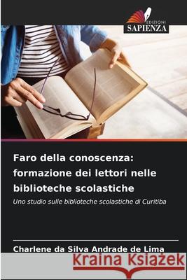 Faro della conoscenza: formazione dei lettori nelle biblioteche scolastiche da Silva Andrade de Lima, Charlene 9786208784911 Edizioni Sapienza