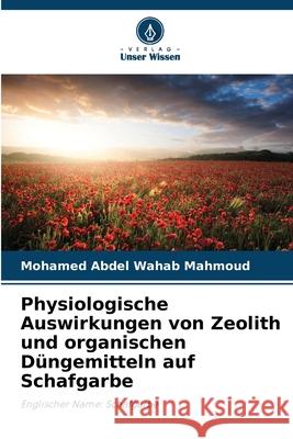 Physiologische Auswirkungen von Zeolith und organischen Düngemitteln auf Schafgarbe Mahmoud, Mohamed Abdel Wahab 9786208785161